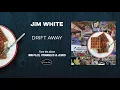 JIM WHITE - Drift Away