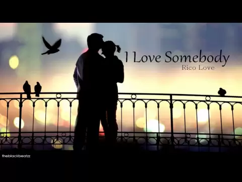Download MP3 I LOVE SOMEBODY - Rico Love (LYRICS & MP3)