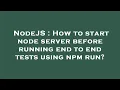 NodeJS How to start node server before running end to end tests using npm run