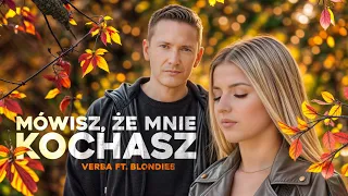 Verba feat. Blondiee - Mówisz, że mnie kochasz