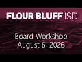 Flour Bluff ISD Board Legislative and Board Workshop - August 6 2026