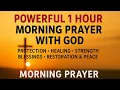 Powerful 1 Hour Morning Prayer with God Start Your Day with Blessings Protection Strength Favor