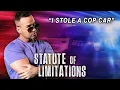 Confession I Stole a Cop Car Statute of Limitations hosted by Mike The Situation Sorrentino