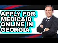How to Apply for Medicaid Online in Georgia Full Guide