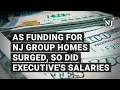 Investigation As funding for NJ group homes surged so did executive s salaries