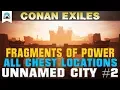Fragments of Power Chest Locations The Unnamed City - Guide Conan Exiles