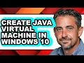 How to Create Java Virtual Machine in Windows 10 - Easy Guide