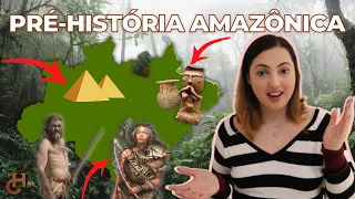 A PRÉ-HISTÓRIA AMAZÔNICA | Meio ambiente e vestígios de povos indígenas na Amazônia Antiga