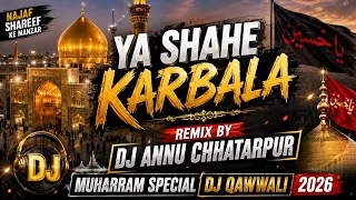 ya shahe karbala remix 2026 new muharram dj qawwali dj annu chhatarpur