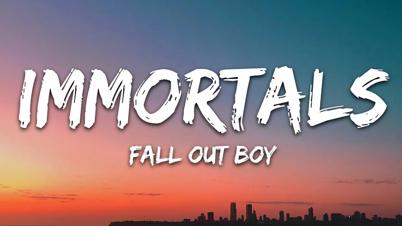 Fall Out Boy - Immortals (Lyrics)