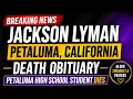 Jackson Lyman Petaluma California Death Obituary Petaluma High School Student Remembered