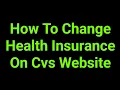 How To Change Health Insurance On Cvs Website
