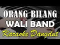 Download Lagu ORANG BILANG - WALI BAND || KARAOKE KOPLO