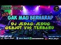 Download Lagu DJ GAK MAU BERHARAP ‼️ JEDAG JEDUG GENJOT V30 TERBARU FULL BASS
