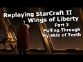 Replaying SC2 Wings of Liberty - Part 3 Pulling Through By Skin Of Teeth