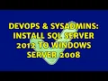 DevOps SysAdmins Install SQL Server 2012 to Windows Server 2008