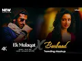 Download Lagu Ek Mulaqat X Barbaad - Mashup (Full Version) Lo-fi 2307 | Jubin Nautiyal \u0026 Arijit | Latest 4K Mashup