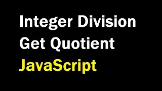 Calculate Quotient in JavaScript Integer Division in JavaScript Math floor trunc