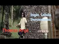 Download Lagu INGIN SELALU BERSAMAMU || THOMAS ARYA || LYRICS @niakurniawati1413