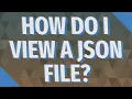 How do I view a JSON file