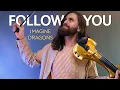 Download Lagu Best ever violin cover Imagine Dragons - Follow You Violin Valenti instrumental