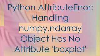 Python AttributeError Handling numpy ndarray Object Has No Attribute boxplot