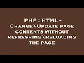 PHP HTML - Change Update page contents without refreshing reloading the page