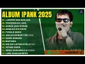 Download Lagu LUMPUR DAN BERLIAN - IPANK FULL ALBUM TERPOPULER 2025 | PERCERAIAN LARA | LAGU MELAYU TERBARU 2025