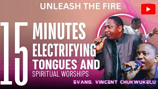 unleash the fire 15 minute electrifying tongues u0026 spiritual worship with evang vincent chukwukelu
