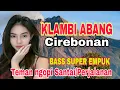 Download Lagu KLAMBI ABANG CIREBONAN ~ BASS SUPER EMPUK | TEMAN NGOPI SANTAI / PERJALANAN