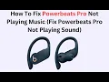 How To Fix Powerbeats Pro Not Playing Music Fix Powerbeats Pro Not Playing Sound