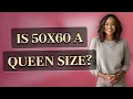 Is 50x60 a queen size