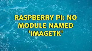 Raspberry Pi No module named ImageTk 3 Solutions