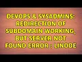 DevOps SysAdmins Redirection of subdomain working but server not found error Linode