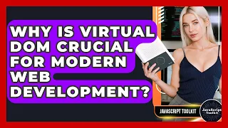 Why Is Virtual DOM Crucial For Modern Web Development - JavaScript Toolkit