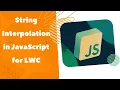 How to Work on String Interpolation in JavaScript for LWC