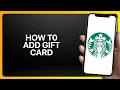 How To Add Gift Card To Starbucks App Tutorial