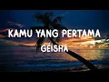 Download Lagu Geisha - Kamu Yang Pertama (Lirik)
