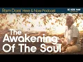Ram Dass on the Awakening of the Soul - Here and Now Podcast Ep 234