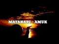 Matahari ~ Amuk (Lirik)