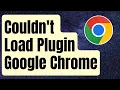 How To Fix Couldn t Load Plugin Error In Google Chrome Updated 2024