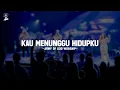 Kau Menunggu Hidupku - Army Of God Worship (Lirik) Lagu Rohani