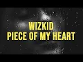 Wizkid - Piece of My Heart (feat. Brent Faiyaz) (lyrics)