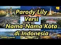 Download Lagu Parody Lily Versi Nama-Nama Kota di Indonesia