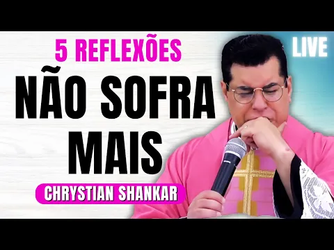 Download MP3 NÃO SOFRA MAIS, COM ESTAS 5 REFLEXÕES | PADRE CHRYSTIAN SHANKAR LIVE #279