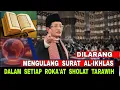 Lagu Dilarang Mengulang-Ulang Surat al-Ikhlas Dalam Setiap Roka'at Sholat Tarawih ?