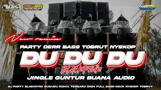 dj party du du du blackpink remix terbaru 2024 full bass nguk derr jingle guntur buana audio