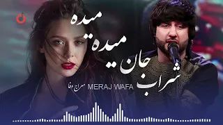 Meraj Wafa Sharab Jan Maida Maida Song معراج وفا آهنگ جدید شراب جان میده میده گلاب جان ریزه ریزه 