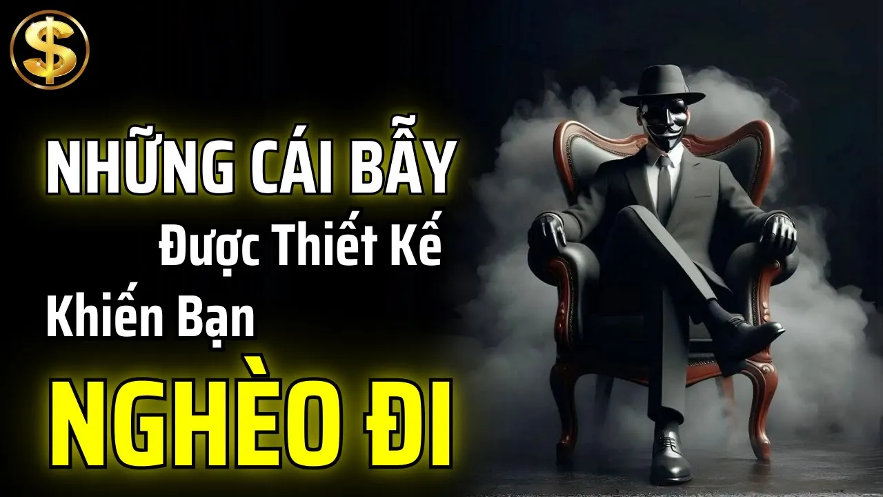 Outline Video HÃY TRÁNH XA NHỮNG CÁI BẪY ĐƯỢC THIẾT KẾ ĐỂ KHIẾN BẠN NGHÈO ĐI | THUẬT TÀI VẬN