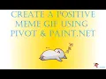Create A Positive Meme GIF Using Pivot and Paint net - 2019